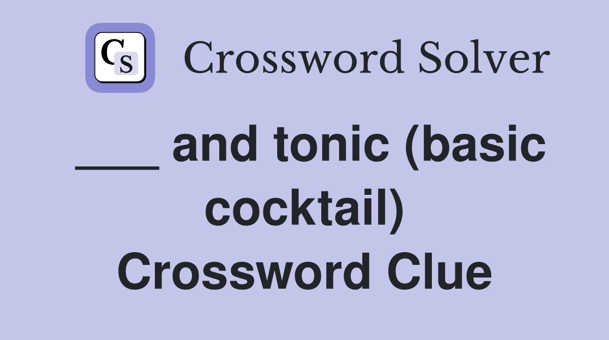 ___ and tonic (basic cocktail) Crossword Clue