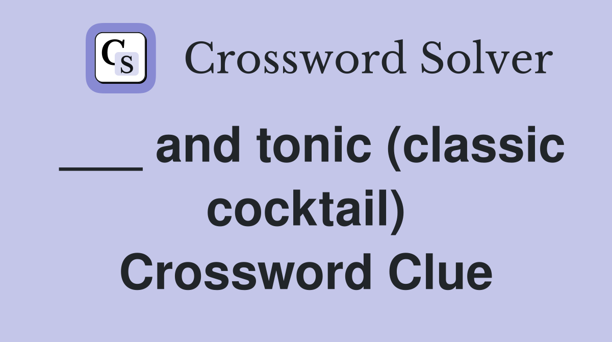 ___ and tonic (classic cocktail) Crossword Clue