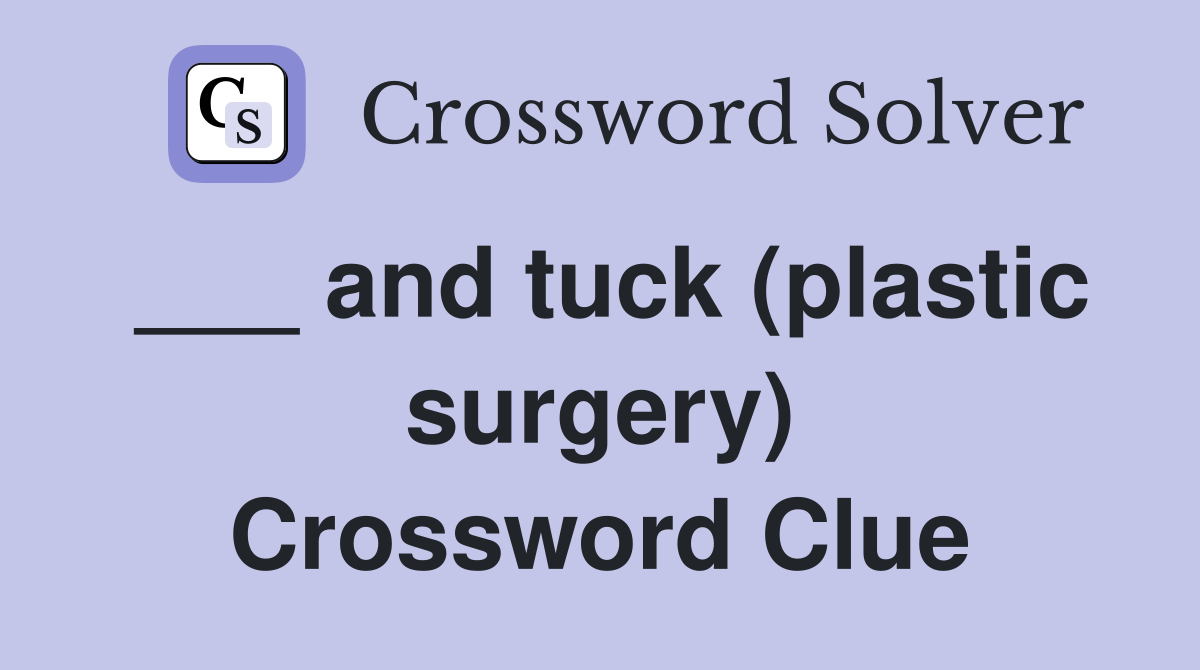 ___ and tuck (plastic surgery) Crossword Clue