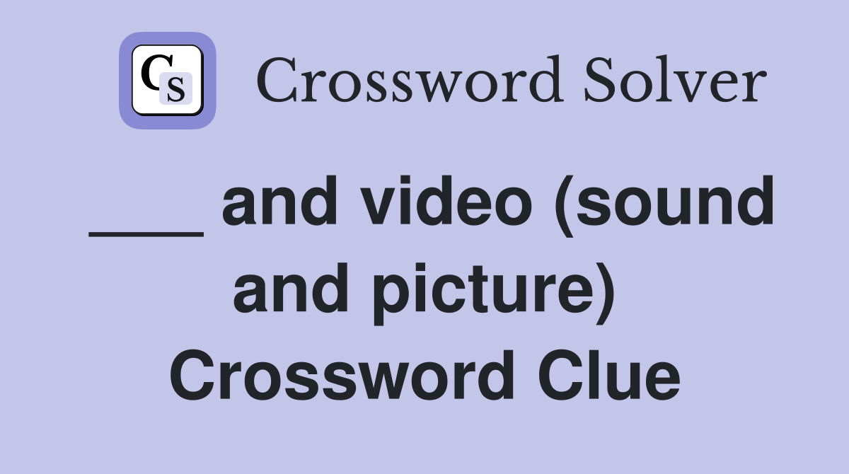___ and video (sound and picture) Crossword Clue