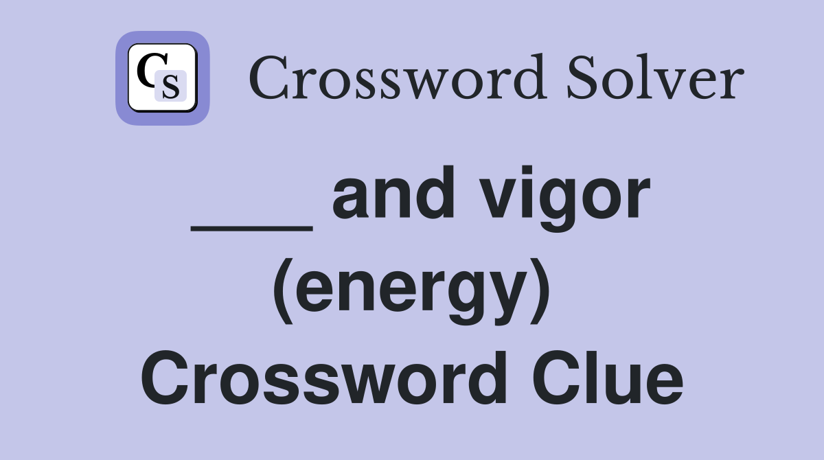___ and vigor (energy) Crossword Clue