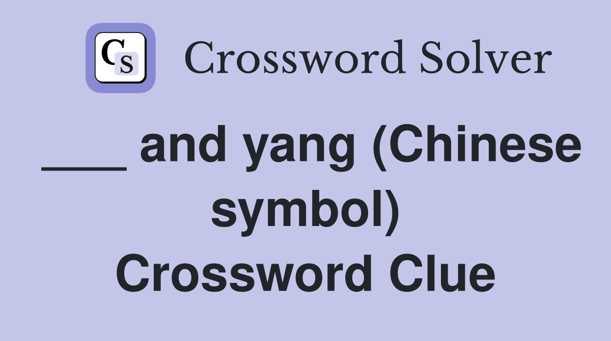 ___ and yang (Chinese symbol) Crossword Clue
