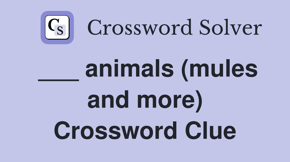 ___ animals (mules and more) Crossword Clue