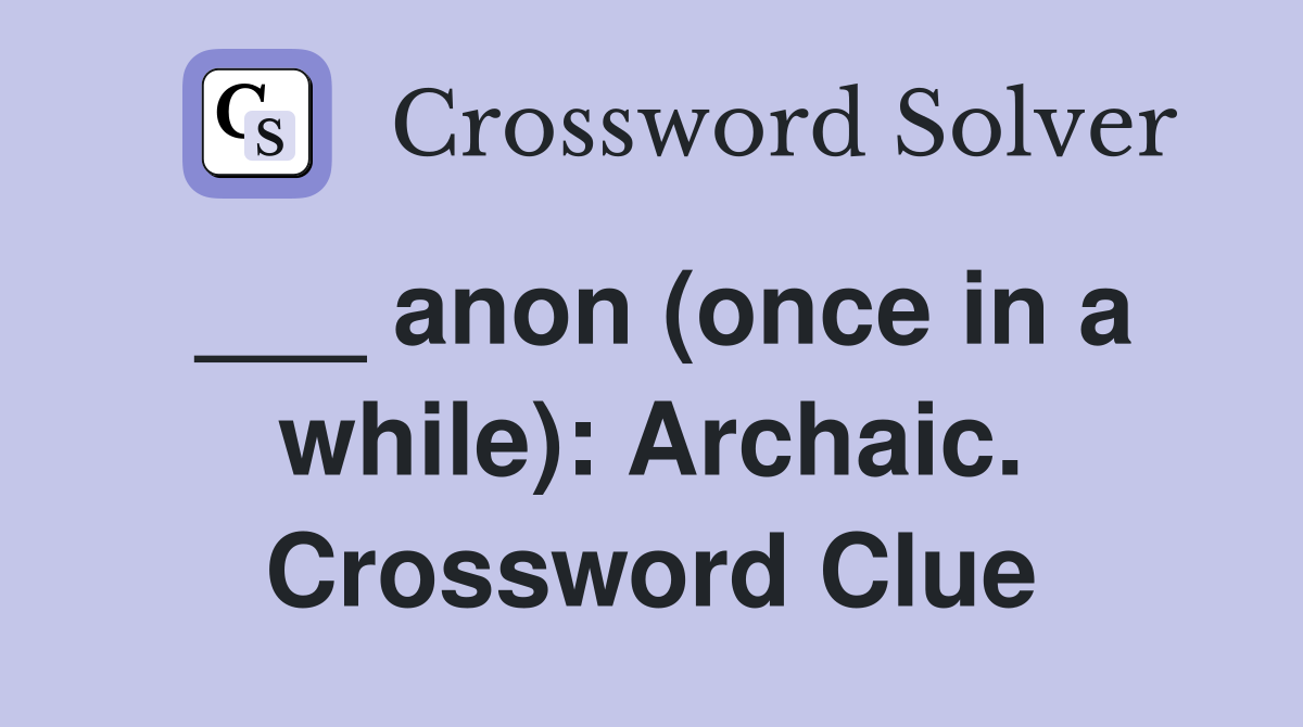 ___ anon (once in a while): Archaic. Crossword Clue
