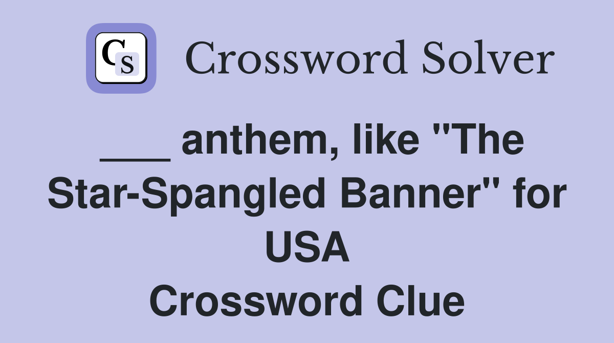 ___ anthem, like "The Star-Spangled Banner" for USA Crossword Clue