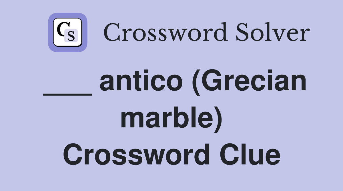 ___ antico (Grecian marble) Crossword Clue