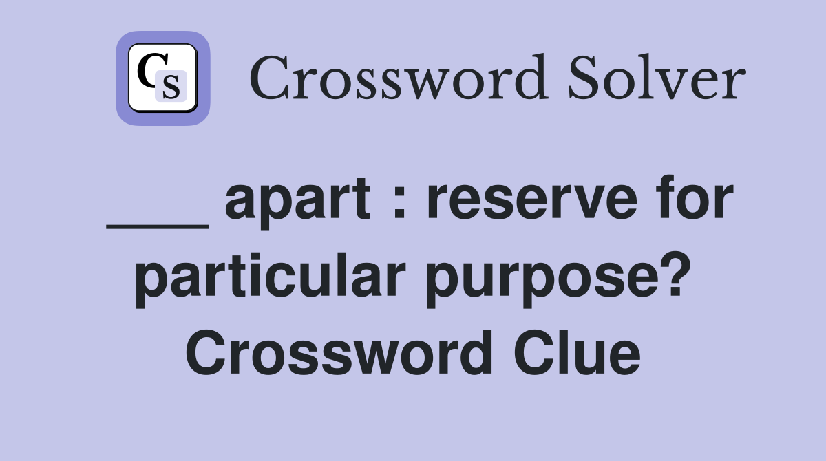 ___ apart : reserve for particular purpose? Crossword Clue