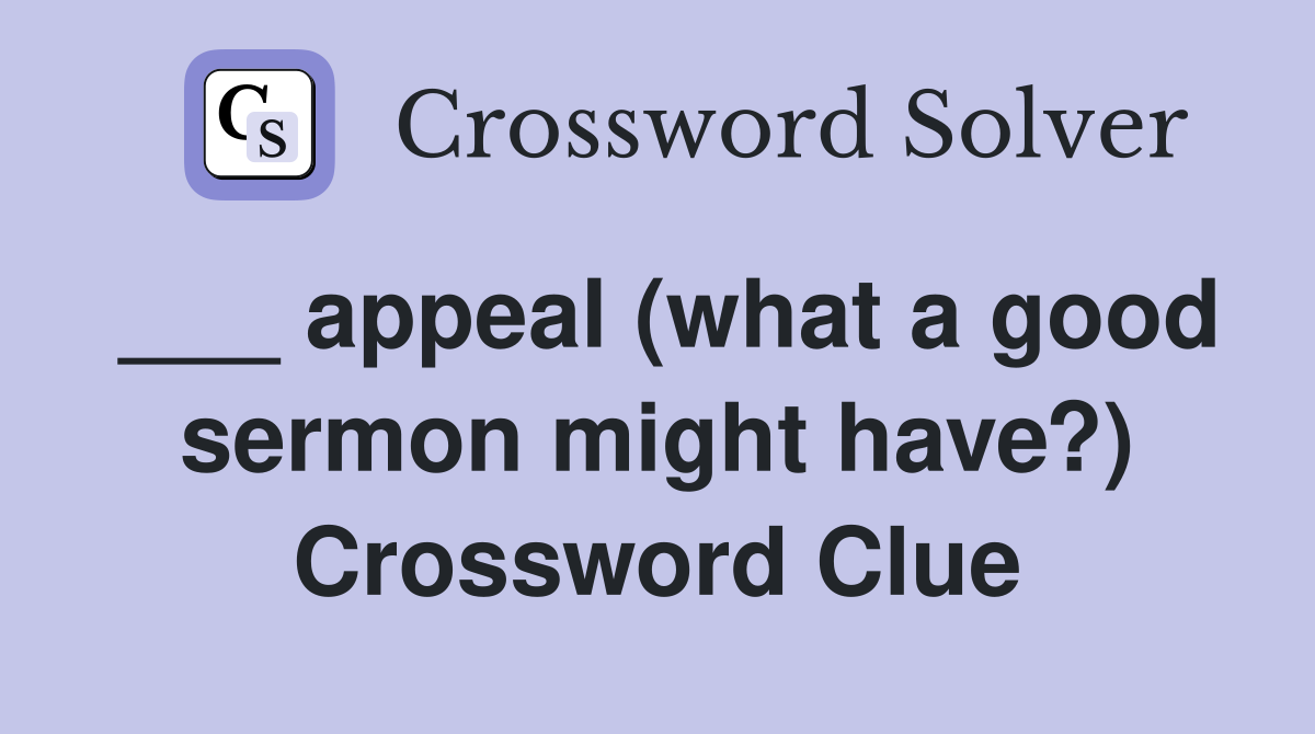 ___ appeal (what a good sermon might have?) Crossword Clue