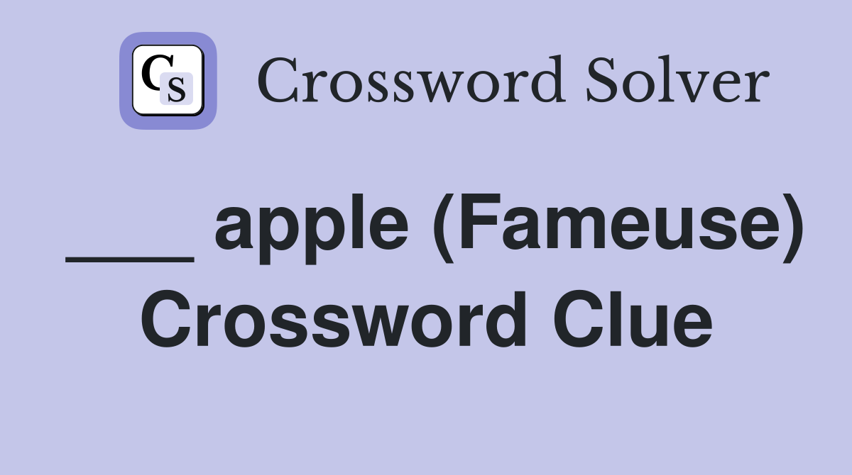 ___ apple (Fameuse) Crossword Clue