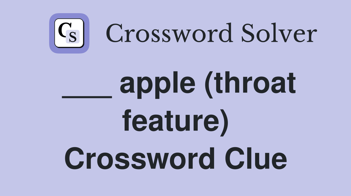 ___ apple (throat feature) Crossword Clue