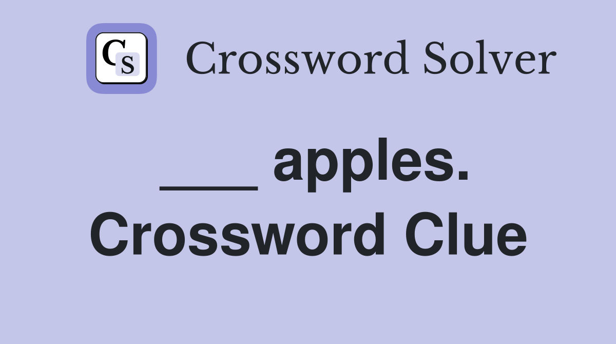 ___ apples. Crossword Clue