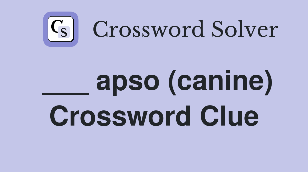 ___ apso (canine) Crossword Clue