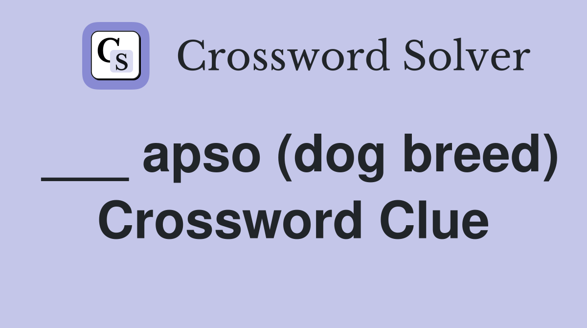 ___ apso (dog breed) Crossword Clue