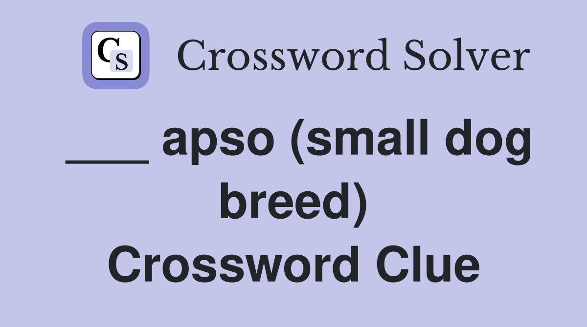 ___ apso (small dog breed) Crossword Clue