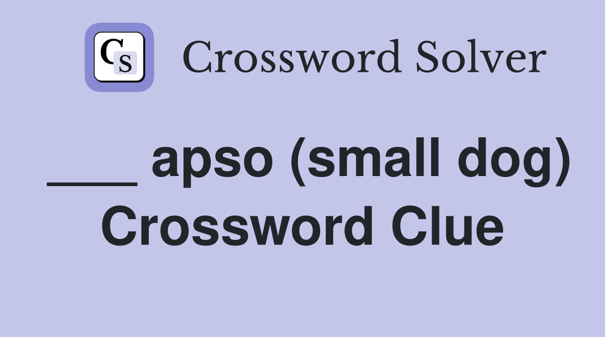 ___ apso (small dog) Crossword Clue