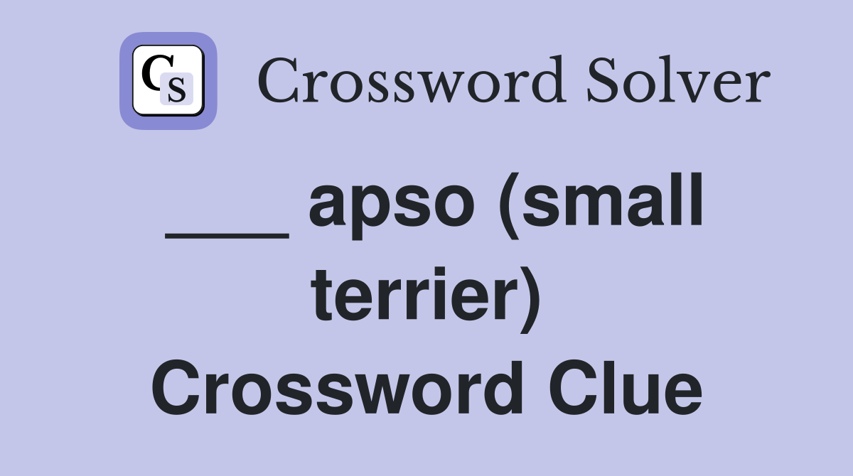 ___ apso (small terrier) Crossword Clue