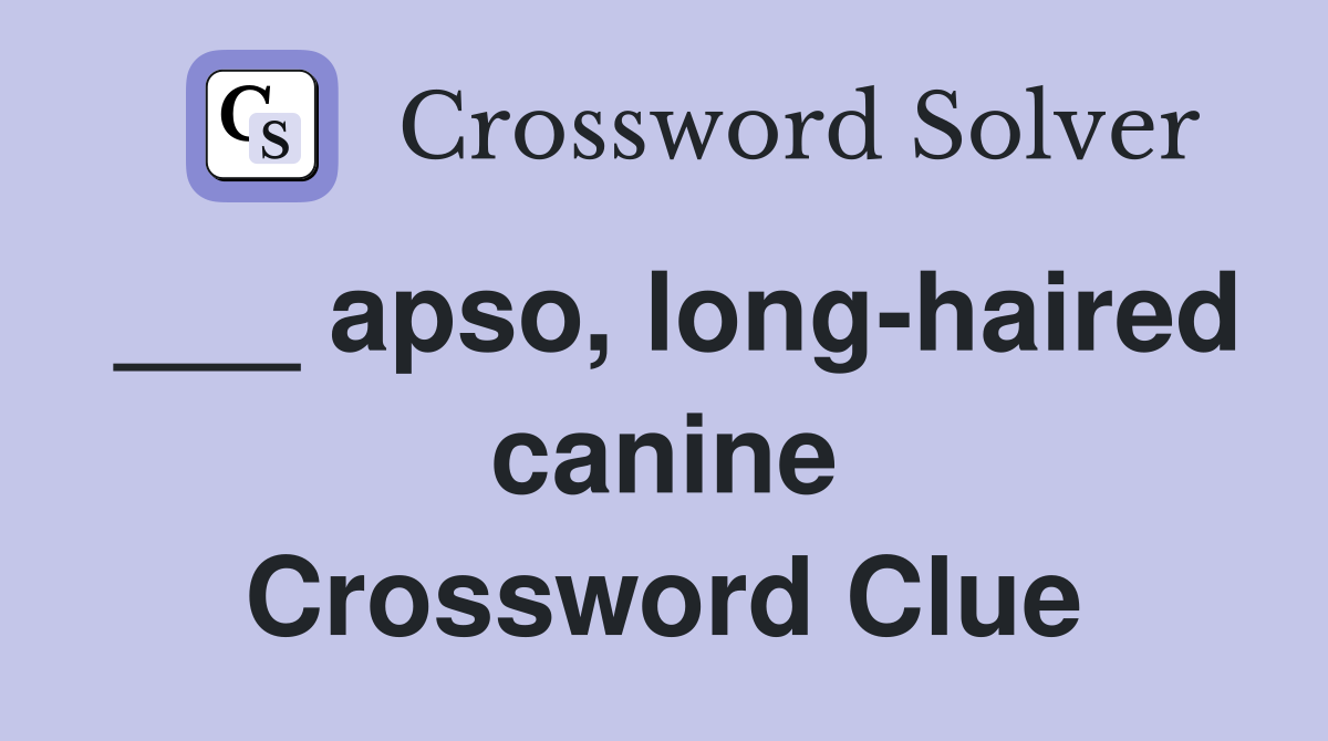 ___ apso, long-haired canine Crossword Clue
