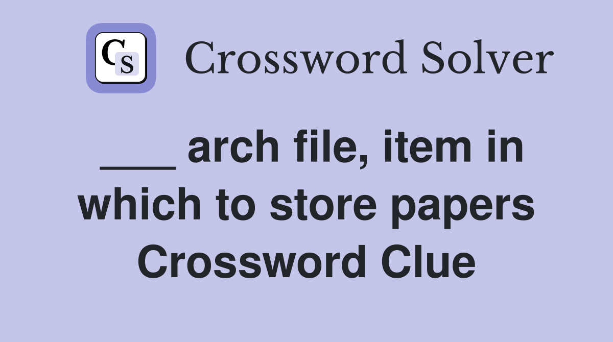 ___ arch file, item in which to store papers Crossword Clue
