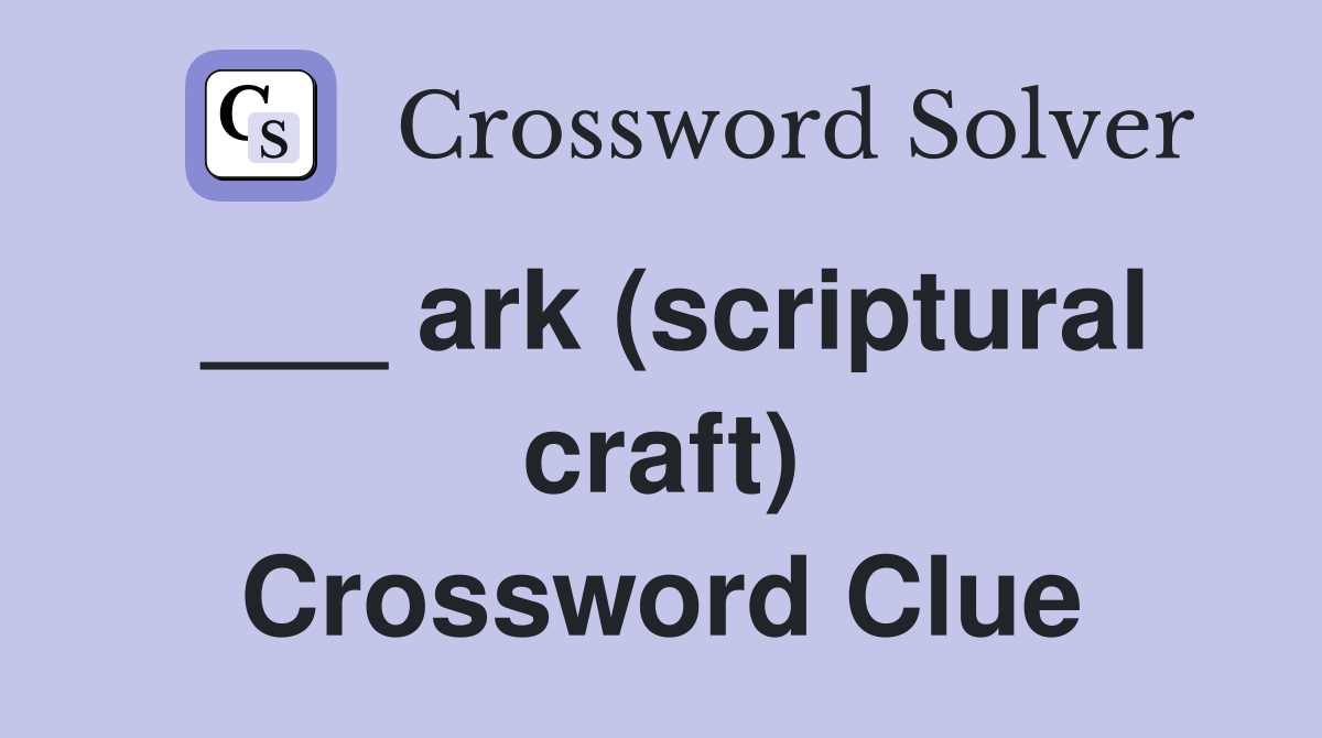 ___ ark (scriptural craft) Crossword Clue