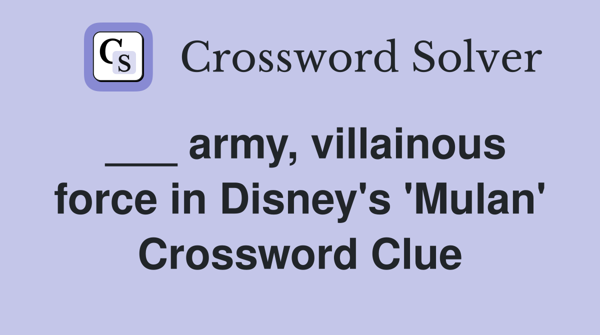 ___ army, villainous force in Disney's 'Mulan' Crossword Clue