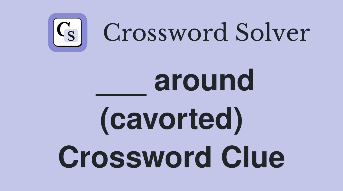 ___ around (cavorted) Crossword Clue