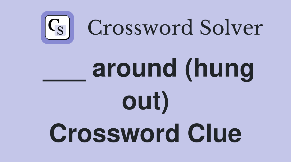 ___ around (hung out) Crossword Clue