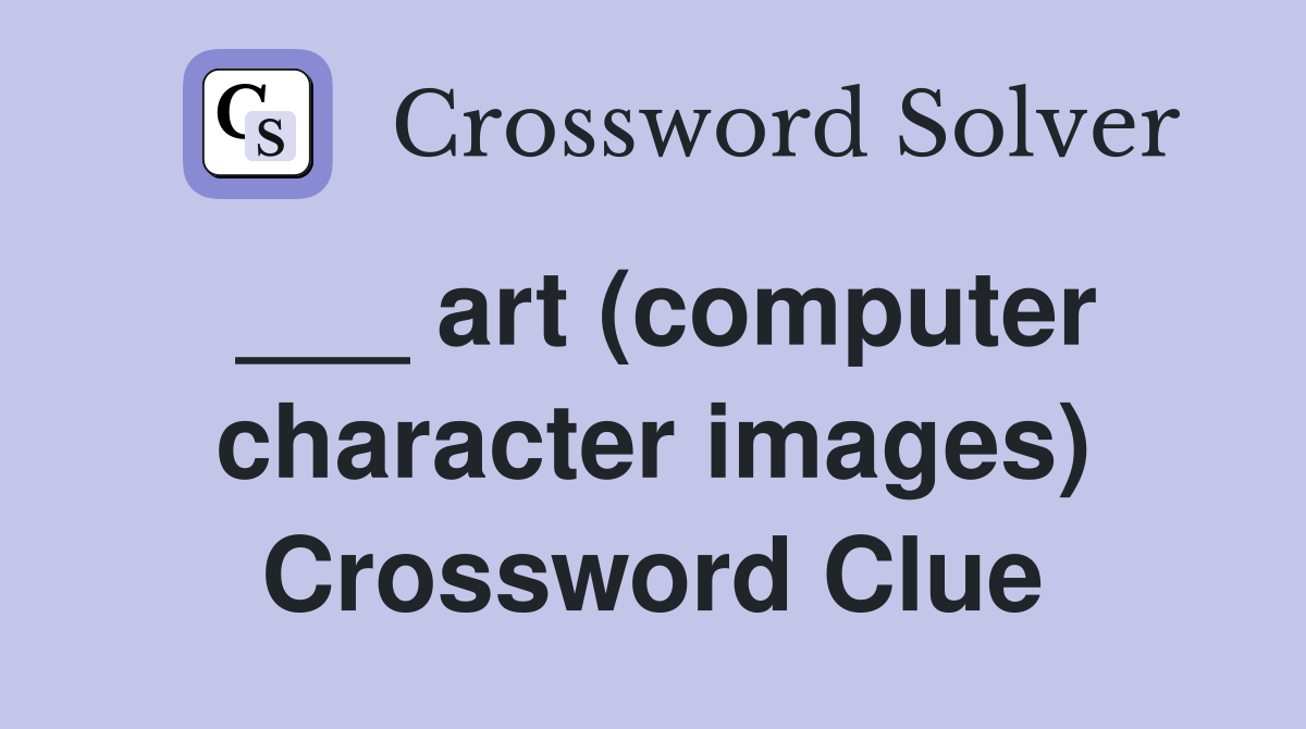 ___ art (computer character images) Crossword Clue