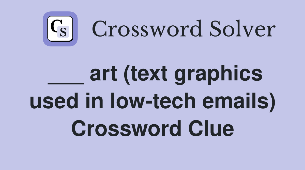 ___ art (text graphics used in low-tech emails) Crossword Clue