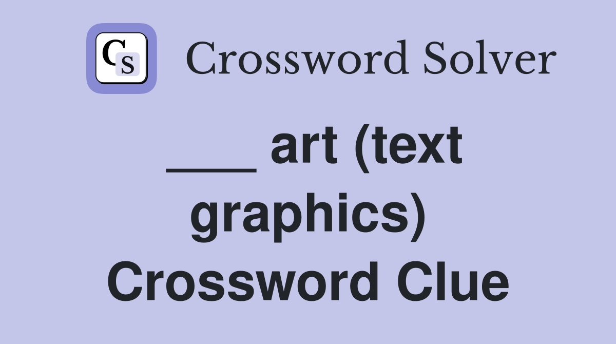 ___ art (text graphics) Crossword Clue
