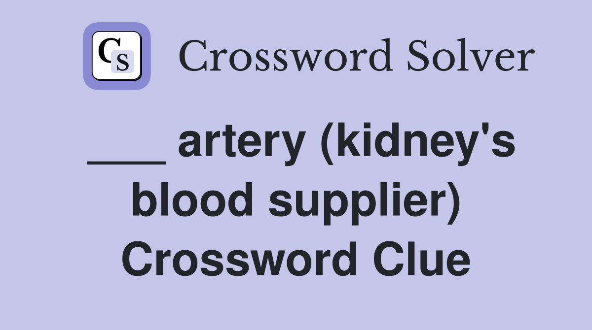 ___ artery (kidney's blood supplier) Crossword Clue