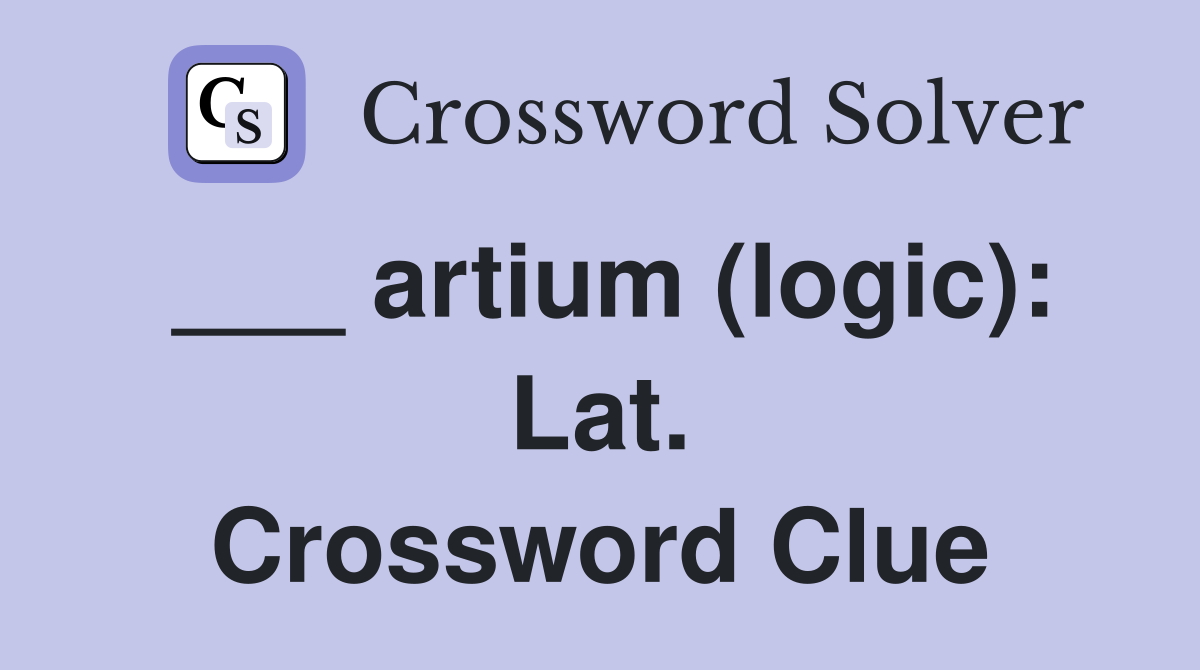 ___ artium (logic): Lat. Crossword Clue