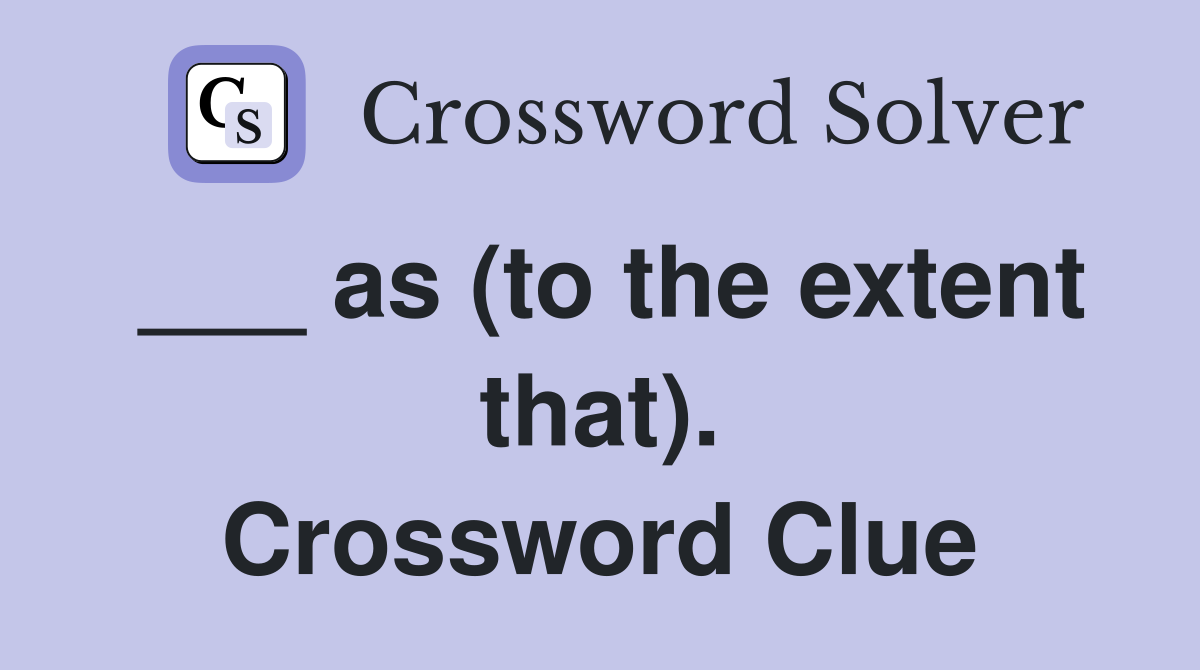 ___ as (to the extent that). Crossword Clue
