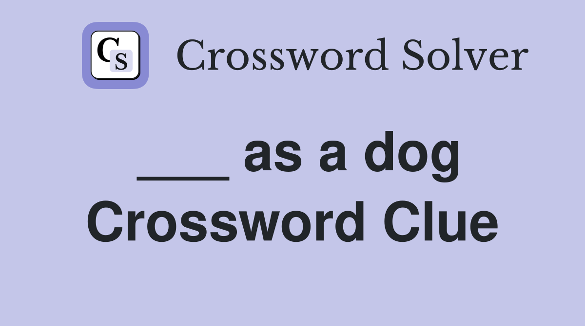 ___ as a dog Crossword Clue