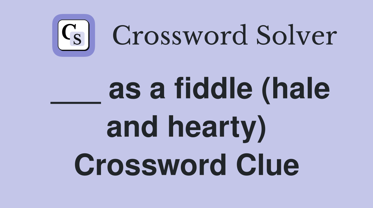___ as a fiddle (hale and hearty) Crossword Clue