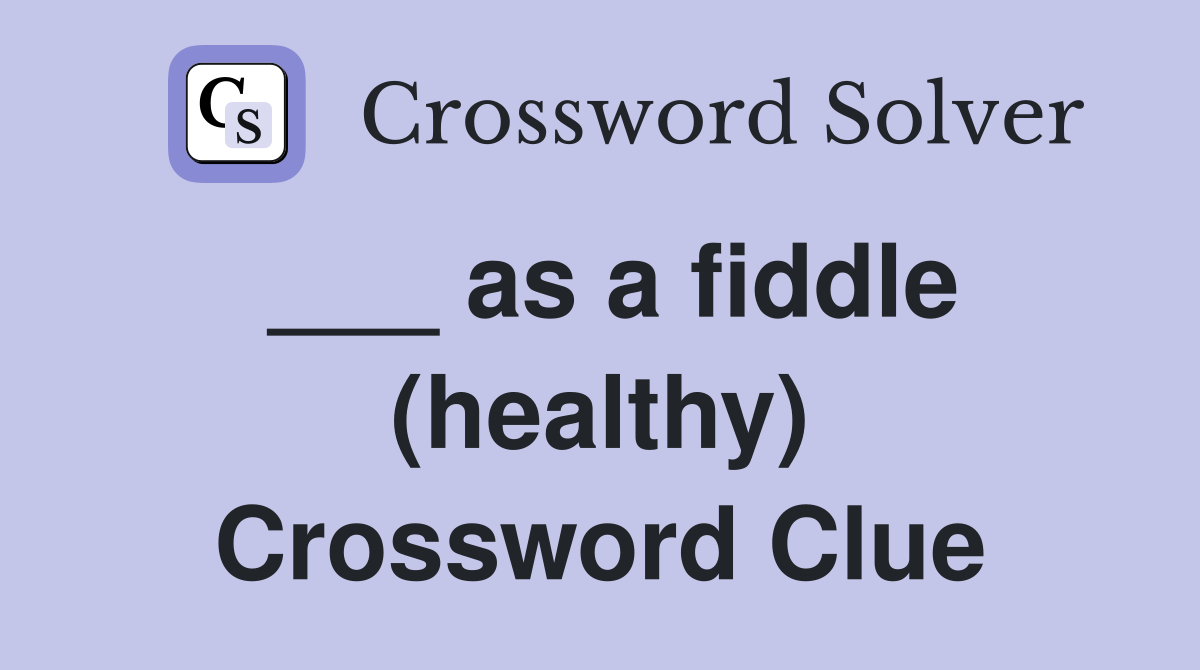 ___ as a fiddle (healthy) Crossword Clue