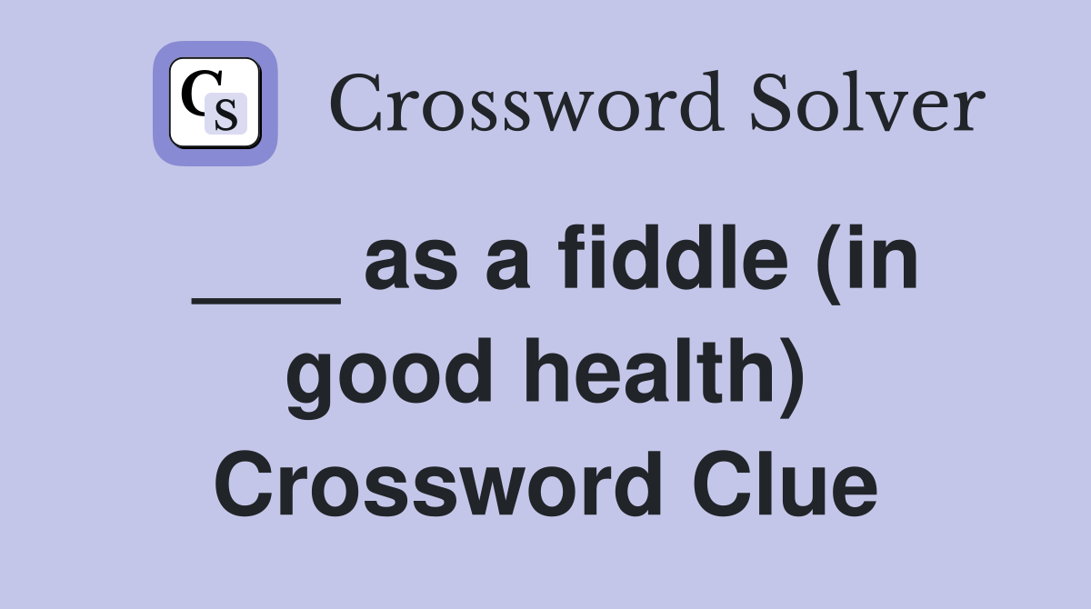 ___ as a fiddle (in good health) Crossword Clue