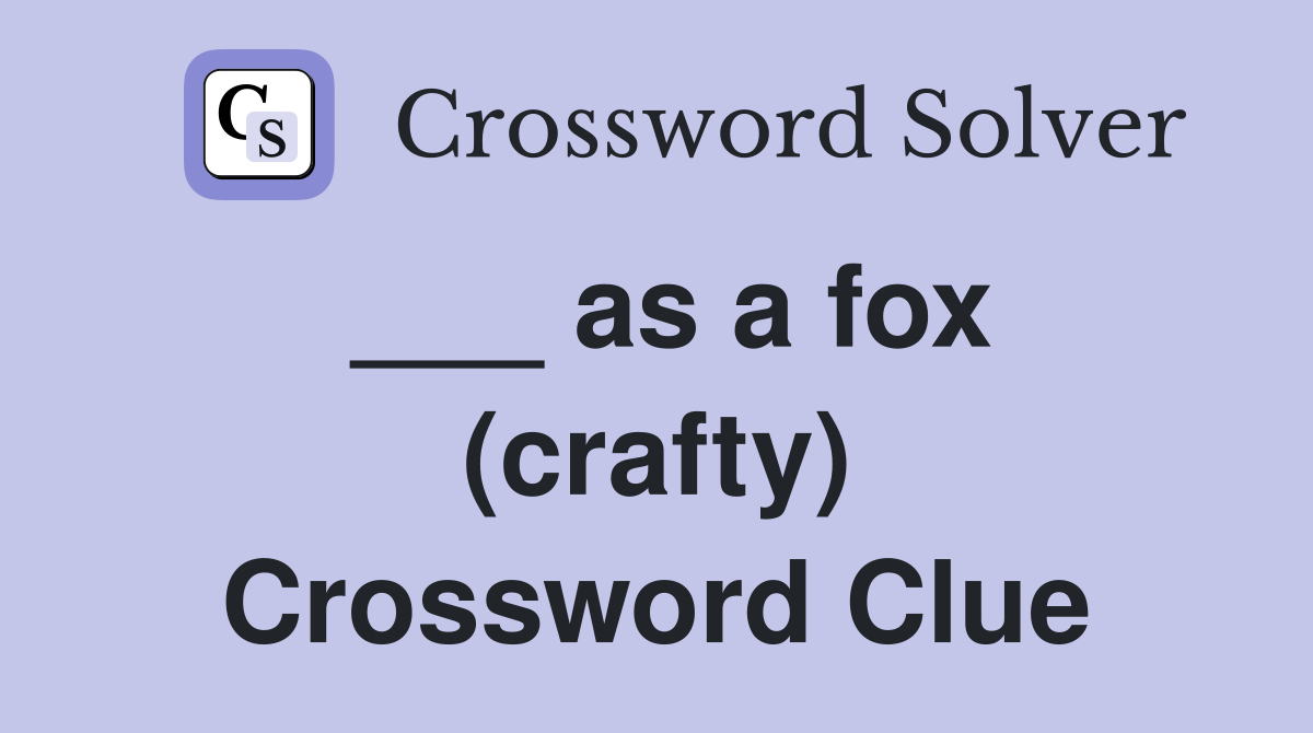 ___ as a fox (crafty) Crossword Clue