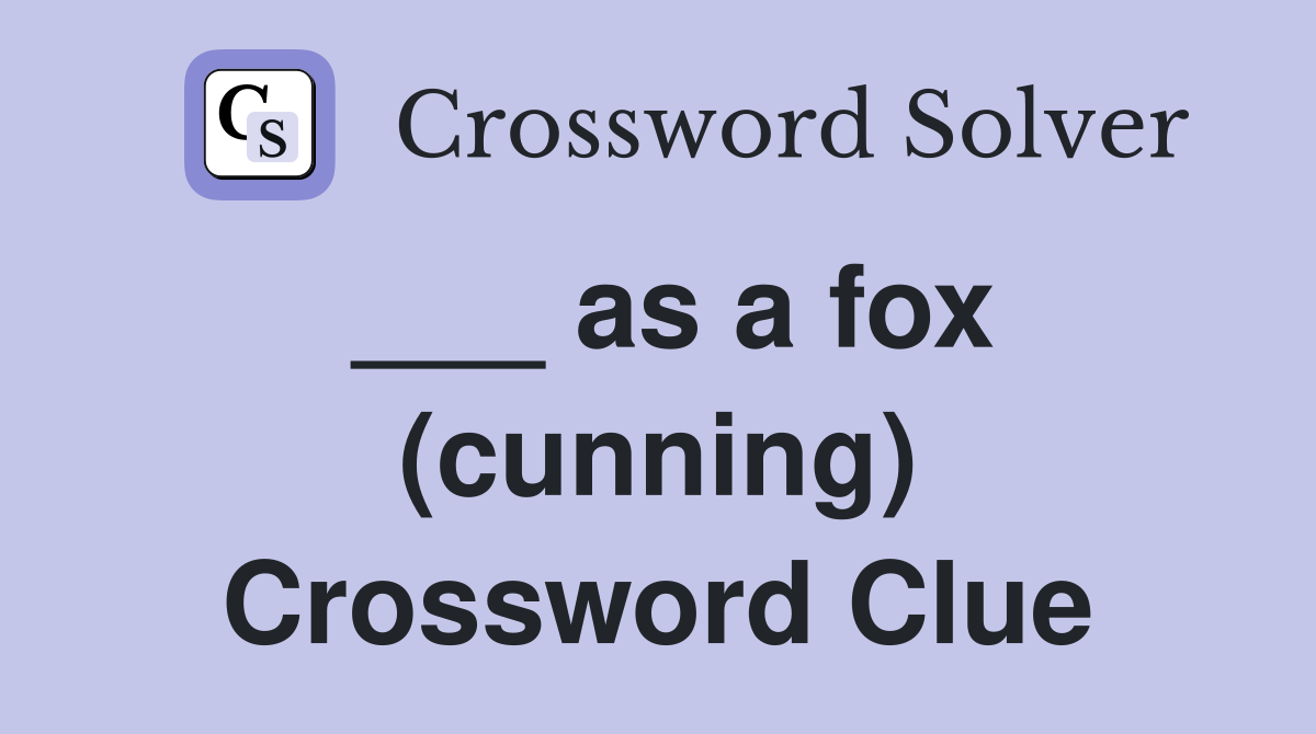 ___ as a fox (cunning) Crossword Clue