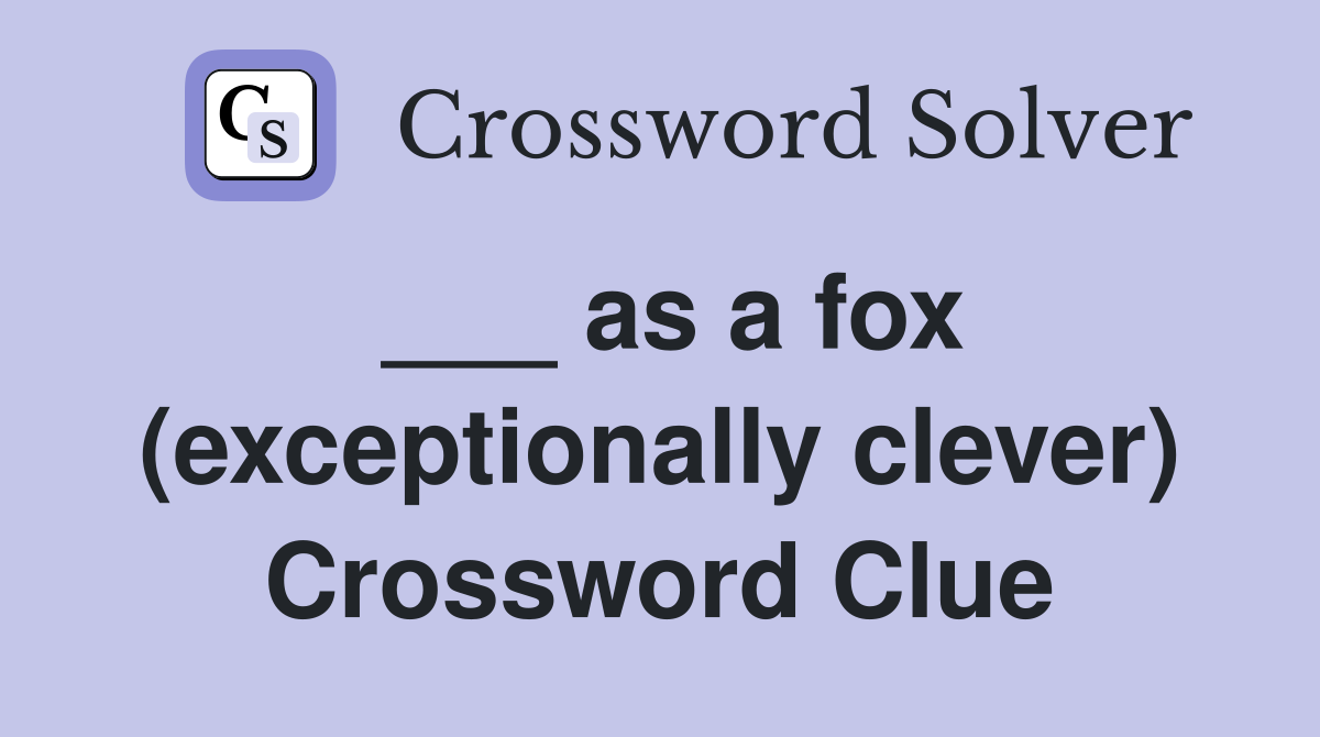 ___ as a fox (exceptionally clever) Crossword Clue