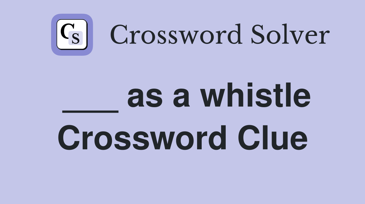 ___ as a whistle Crossword Clue