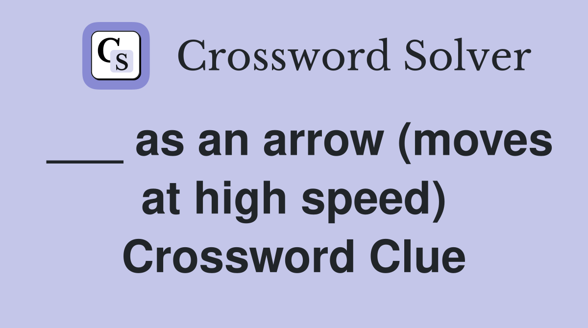 ___ as an arrow (moves at high speed) Crossword Clue
