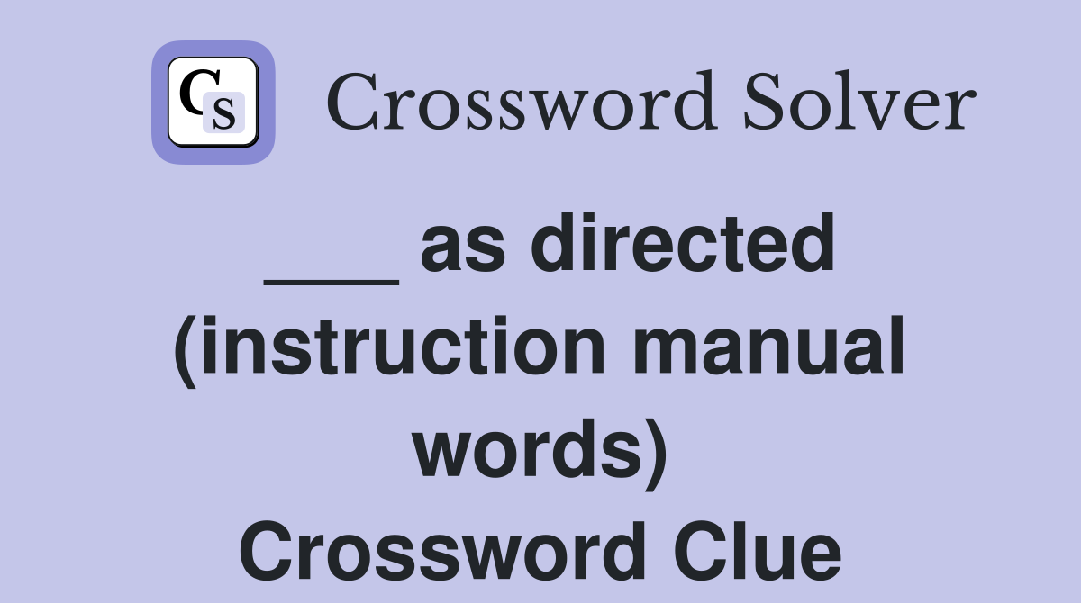 ___ as directed (instruction manual words) Crossword Clue