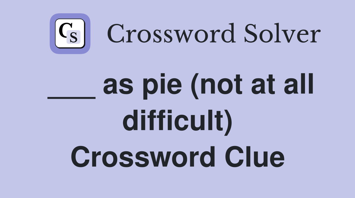 ___ as pie (not at all difficult) Crossword Clue