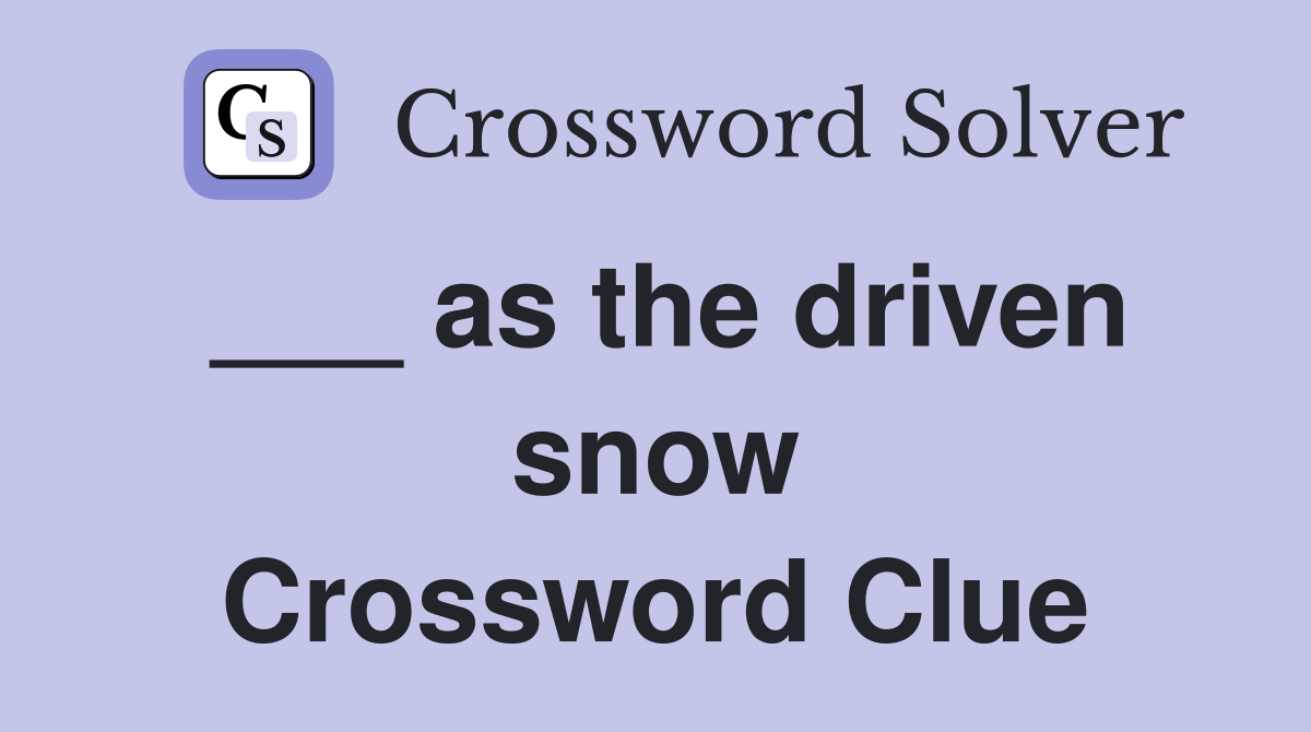 ___ as the driven snow Crossword Clue