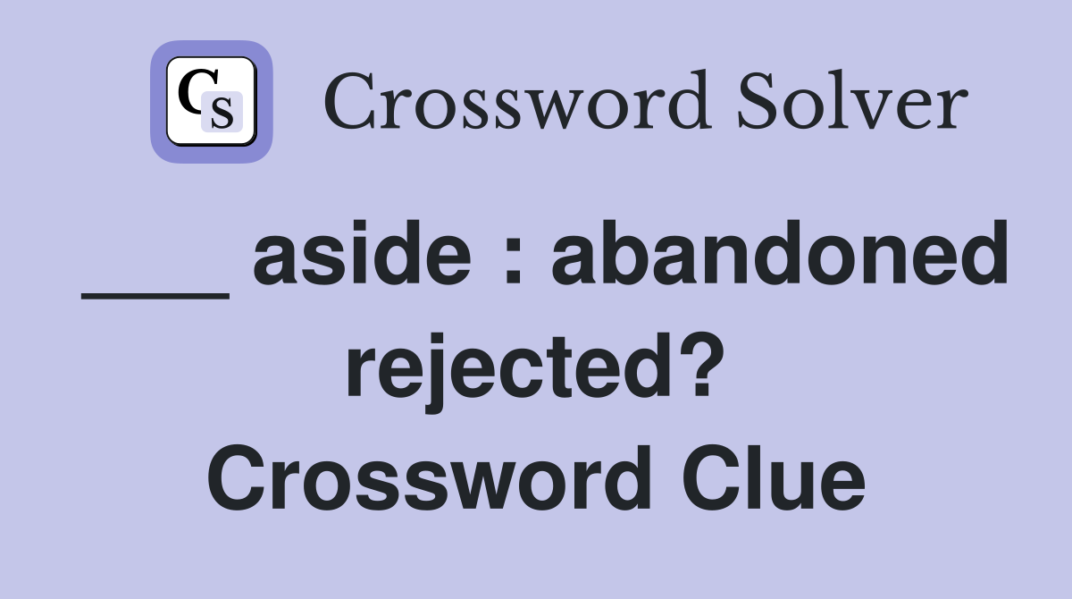 ___ aside : abandoned rejected? Crossword Clue