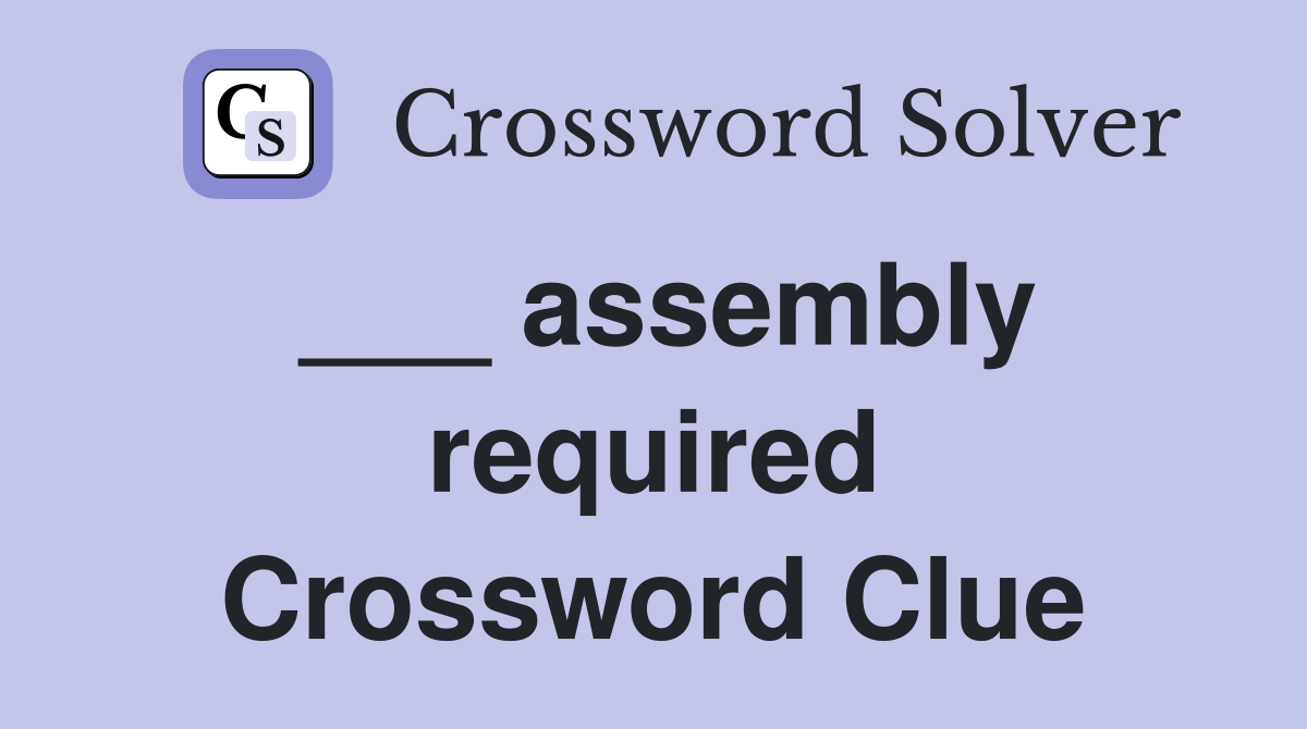 ___ assembly required Crossword Clue
