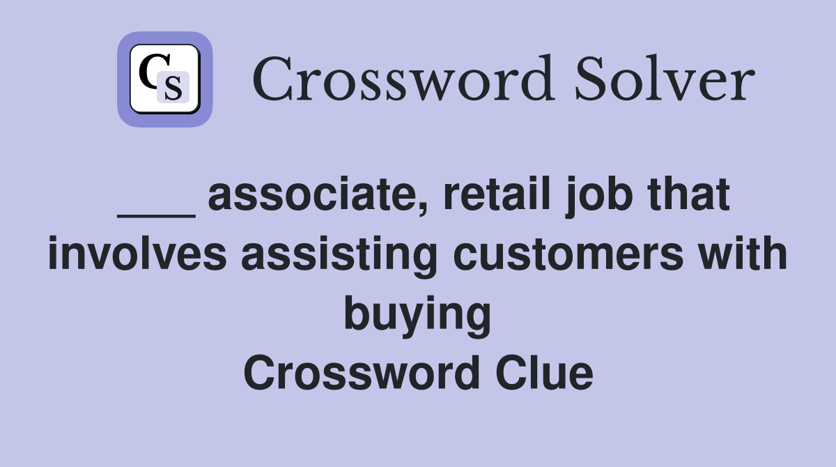 ___ associate, retail job that involves assisting customers with buying Crossword Clue