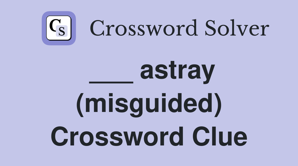 ___ astray (misguided) Crossword Clue