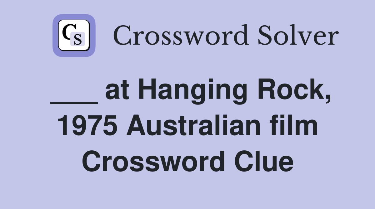 ___ at Hanging Rock, 1975 Australian film Crossword Clue