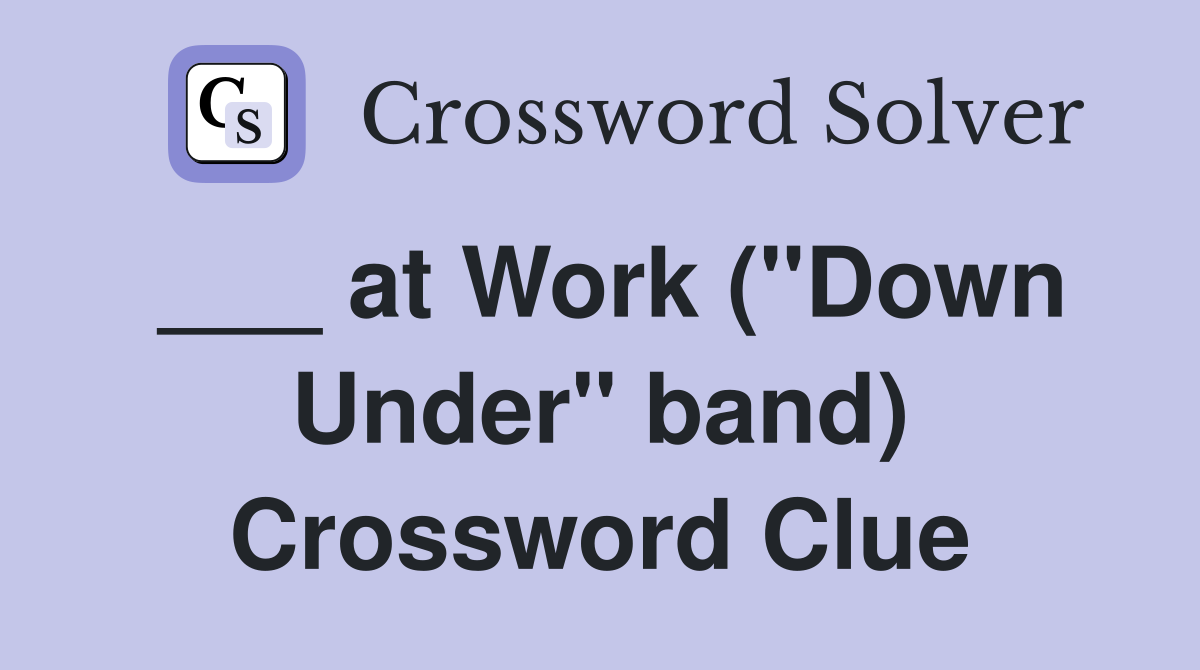 ___ at Work ("Down Under" band) Crossword Clue